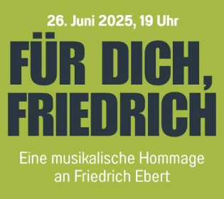 Musikalischer Abend: „Für dich, Friedrich“ – Eine musikalische Hommage an Friedrich Ebert
