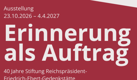Erinnerung als Auftrag .<br> 40 Jahre Stiftung Reichspräsident-Friedrich-Ebert-Gedenkstätte